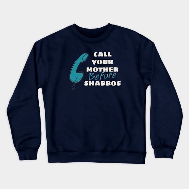 Call Your Mother Before Shabbos Crewneck Sweatshirt by cuteandgeeky